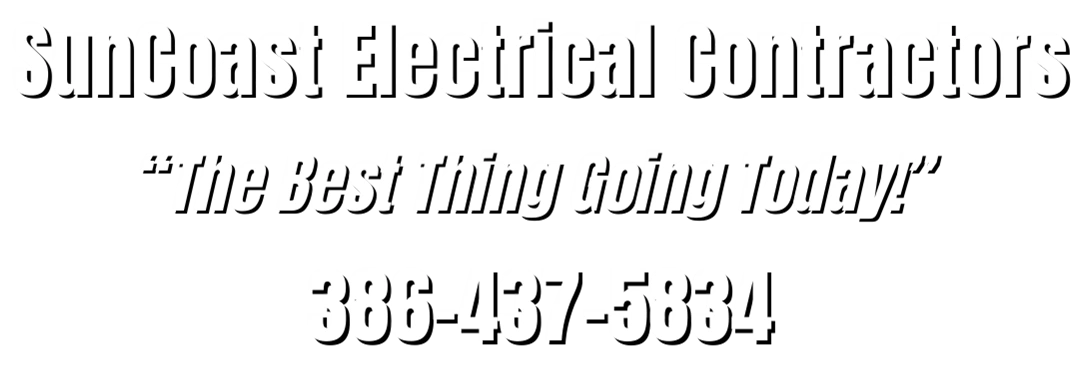 Suncoast Electrical Contractors Slogan: The Best Thing Going Today!  and Phone Number: 386-437-5834